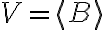 V = \langle B\rangle