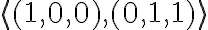\langle (1,0,0), (0,1,1)\rangle
