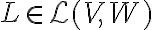 L\in\mathcal{L}(V,W)
