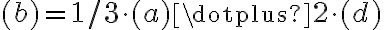 (b) = 1/3 \cdot (a) \dotplus 2 \cdot (d)