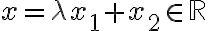 x=\lambda x_1+x_2\in \mathbb{R}