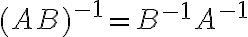 (AB)^{-1} = B^{-1} A^{-1}