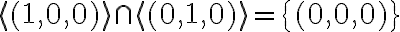 \langle (1,0,0)\rangle \cap \langle (0,1,0)\rangle = \{(0,0,0)\}