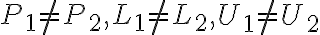 P_1\neq P_2, L_1\neq L_2, U_1 \neq U_2