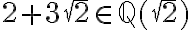 2+3\sqrt{2} \in \mathbb{Q}(\sqrt{2})