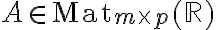 A\in \mathrm{Mat}_{m\times p}(\mathbb{R})