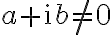 a+\mathrm{i} b \neq 0