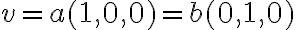 v = a (1,0,0) = b (0,1,0)