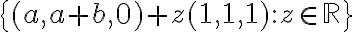 \{(a,a+b,0)+z(1,1,1) : z\in \mathbb{R}\}