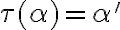 \tau(\alpha) = \alpha'