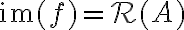 \mathrm{im}(f) = \mathcal{R}(A)