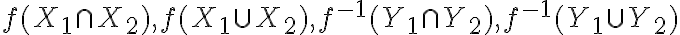 f(X_1 \cap X_2), f(X_1 \cup X_2), f^{-1}(Y_1\cap Y_2), f^{-1}(Y_1\cup Y_2)