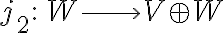  j_2 : \,W \longrightarrow V\oplus W