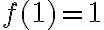 f(1) = 1