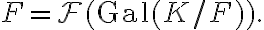 F = \mathcal{F}(\mathrm{Gal}(K/F)).