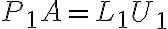 P_1 A = L_1 U_1