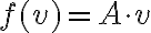 f(v) = A\cdot v