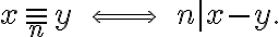 x\equiv_n y \ \ \Longleftrightarrow\ \ n\mid x-y.