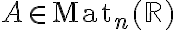 A\in \mathrm{Mat}_{n}(\mathbb{R})