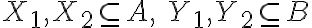 X_1,X_2\subseteq A,\ Y_1, Y_2\subseteq B