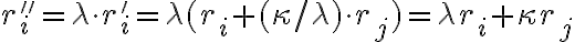 r_i'' = \lambda\cdot r_i' = \lambda (r_i + (\kappa/\lambda)\cdot r_j) = \lambda r_i + \kappa r_j