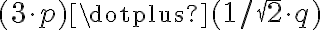 (3\cdot p) \dotplus (1/\sqrt{2} \cdot q)