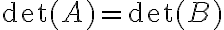 \det(A)= \det(B) 