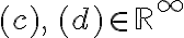 (c),\,(d) \in\mathbb{R}^\infty 