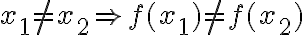 x_1\neq x_2 \Rightarrow f(x_1) \neq f(x_2)