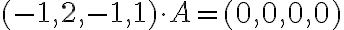 (-1, 2, -1, 1)\cdot A = (0,0,0,0)