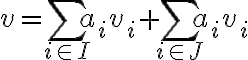 v = \sum_{i\in I} a_i v_i + \sum_{i\in J} a_i v_i