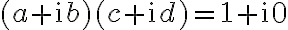 (a+\mathrm{i} b)(c+\mathrm{i} d) = 1 + \mathrm{i}0