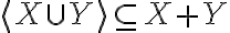 \langle X \cup Y\rangle \subseteq X + Y 