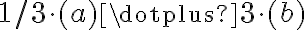 1/3\cdot (a) \dotplus 3 \cdot (b)