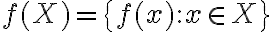 f(X) = \{f(x) : x\in X\}