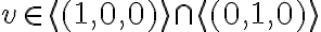 v\in \langle (1,0,0)\rangle \cap \langle (0,1,0)\rangle