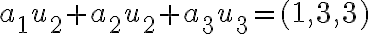 a_1u_2 + a_2u_2 + a_3u_3 = (1,3,3)