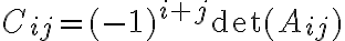  C_{ij}= (-1)^{i+j} \det(A_{ij}) 