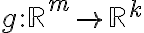 g : \mathbb{R}^m \rightarrow \mathbb{R}^k