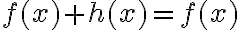 f(x) + h(x) = f(x)