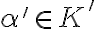 \alpha' \in K'