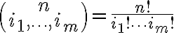  \binom{n}{i_1,\ldots,i_m} = \frac{n!}{i_1!\cdots i_m!}