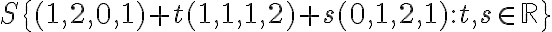 S\{ (1,2,0,1) + t(1,1,1,2) + s(0,1,2,1) : t, s \in\mathbb{R} \}