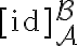 [\mathrm{id}]_{\mathcal{A}}^{\mathcal{B}}