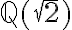 \mathbb{Q}(\sqrt{2})
