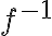f^{-1}