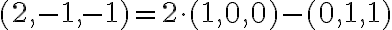 (2,-1,-1) = 2\cdot (1,0,0) - (0,1,1)