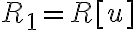 R_1=R[u]