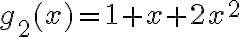 g_2(x) = 1+x+2x^2