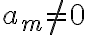 a_m\neq 0